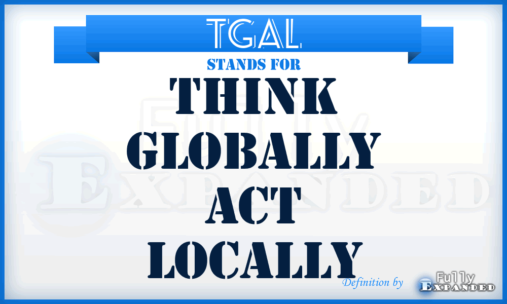 TGAL - Think Globally Act Locally