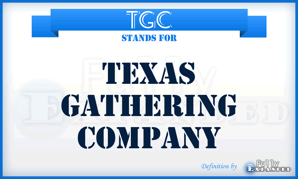 TGC - Texas Gathering Company