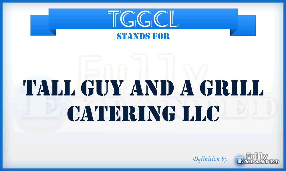 TGGCL - Tall Guy and a Grill Catering LLC