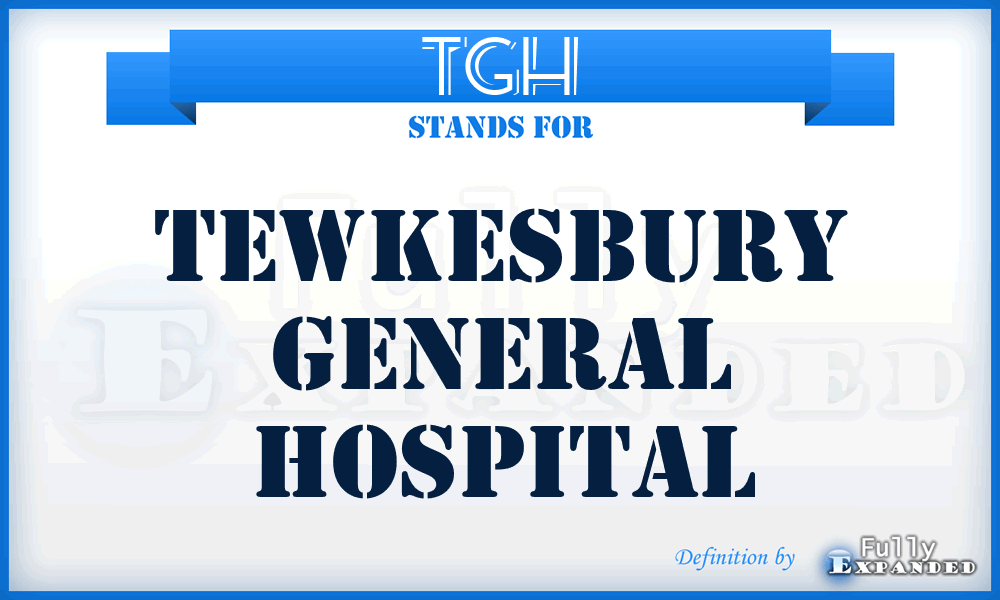TGH - Tewkesbury General Hospital