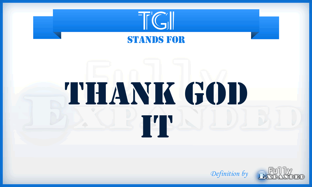 TGI - Thank God It