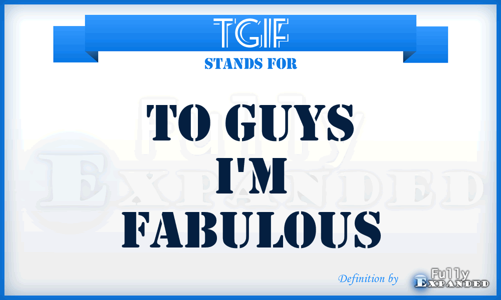 TGIF - To Guys I'm Fabulous