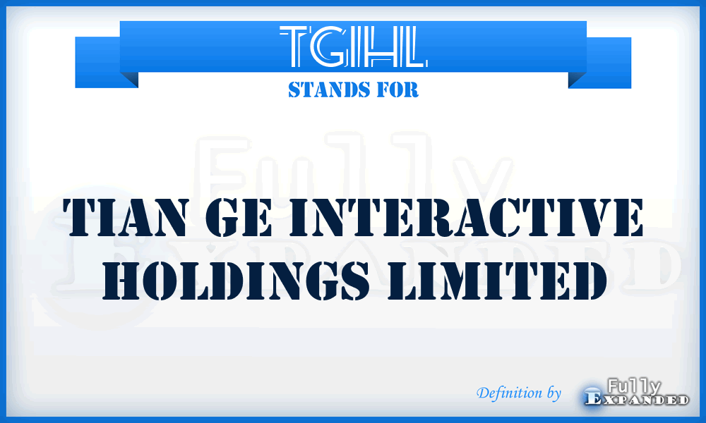 TGIHL - Tian Ge Interactive Holdings Limited