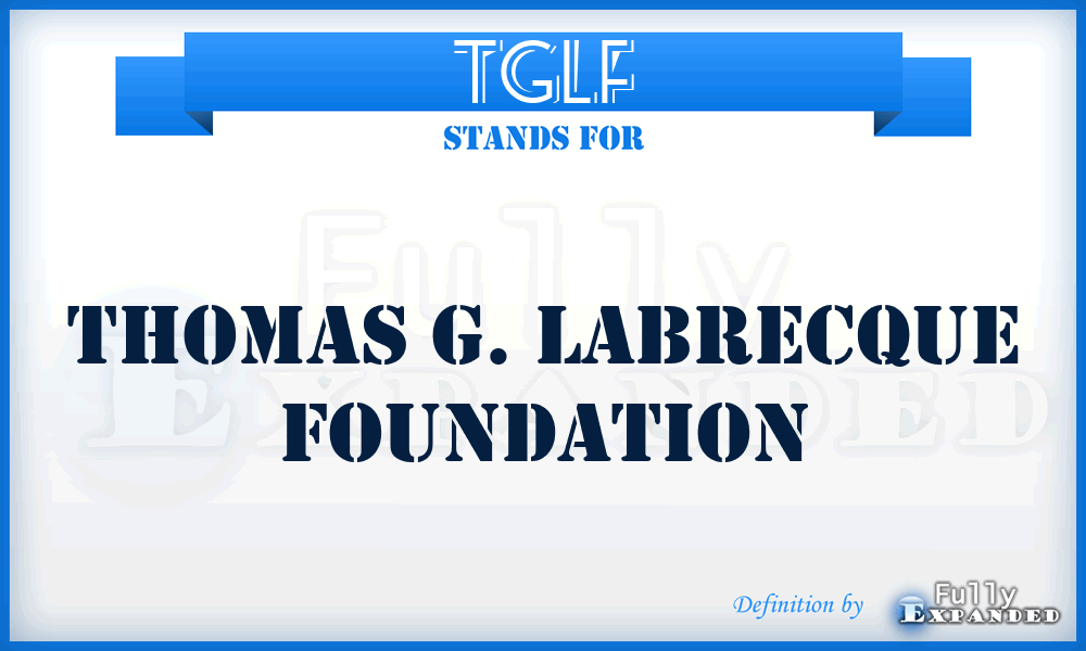 TGLF - Thomas G. Labrecque Foundation