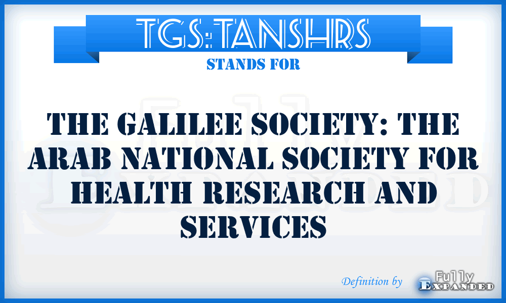 TGS:TANSHRS - The Galilee Society: The Arab National Society for Health Research and Services