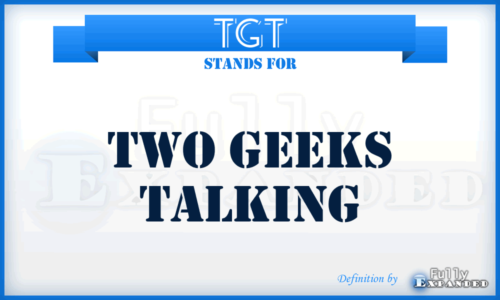 TGT - Two Geeks Talking