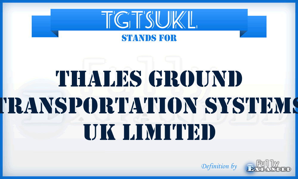 TGTSUKL - Thales Ground Transportation Systems UK Limited