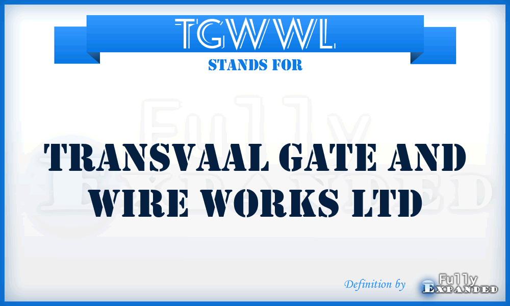 TGWWL - Transvaal Gate and Wire Works Ltd