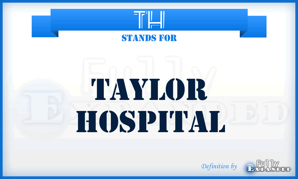 TH - Taylor Hospital