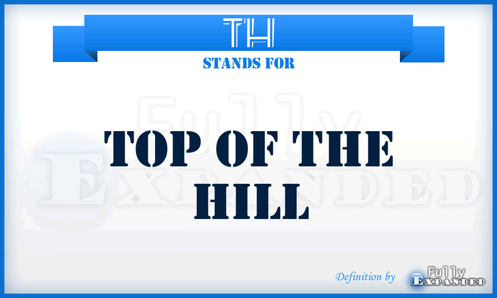 TH - Top of the Hill