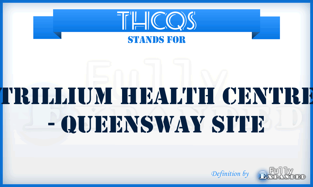 THCQS - Trillium Health Centre - Queensway Site
