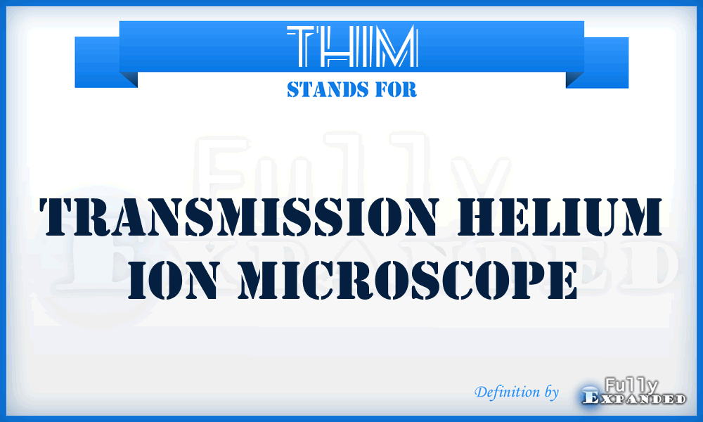 THIM - transmission helium ion microscope