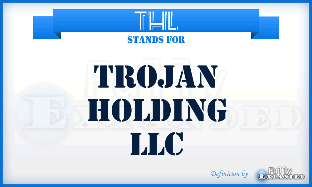 THL - Trojan Holding LLC