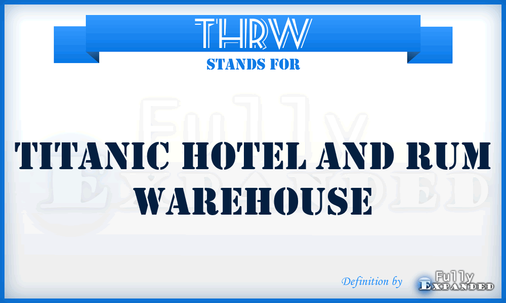 THRW - Titanic Hotel and Rum Warehouse