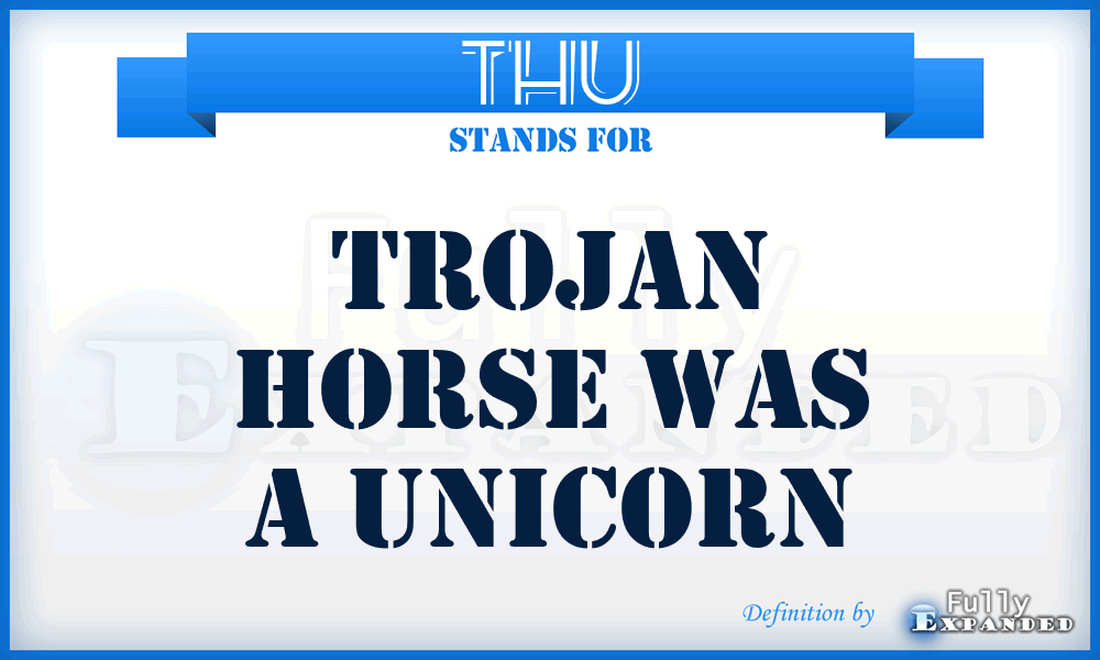 THU - Trojan Horse was a Unicorn