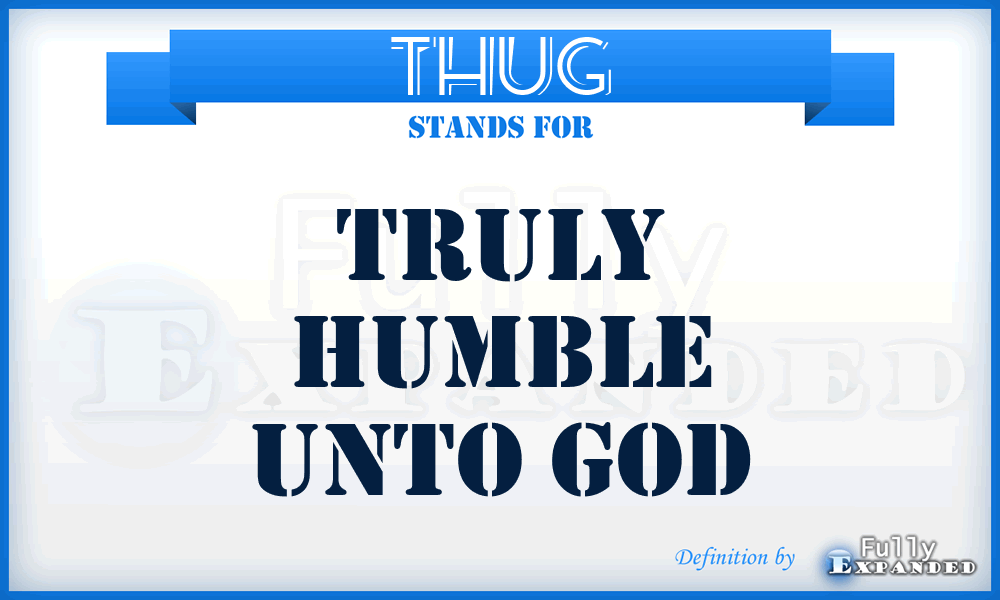 THUG - Truly Humble Unto God