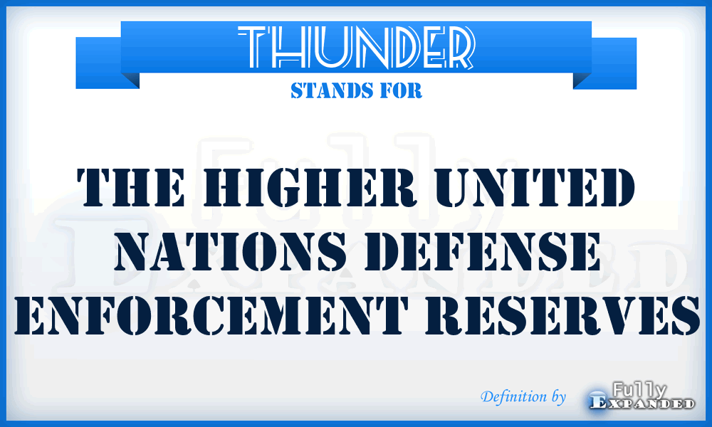 THUNDER - The Higher United Nations Defense Enforcement Reserves