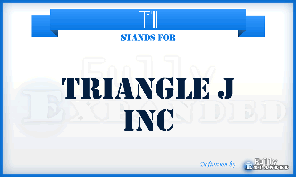 TI - Triangle j Inc