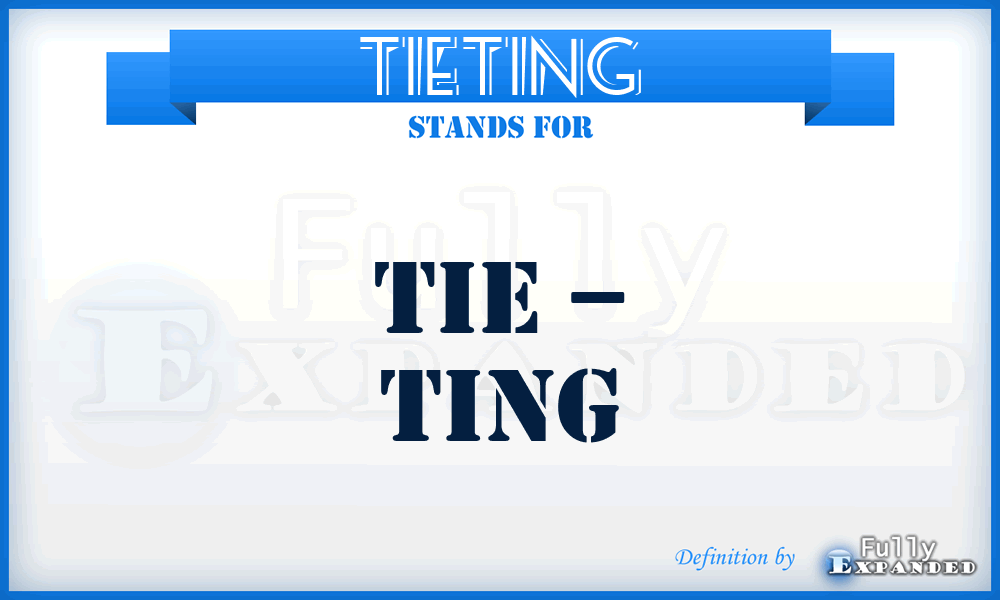 TIETING - TIE – TING