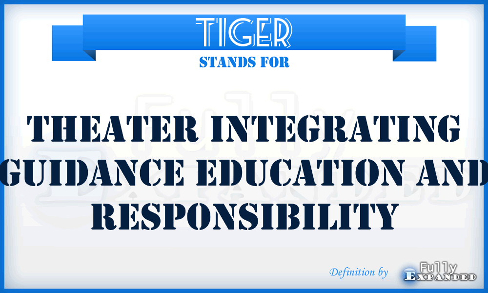 TIGER - Theater Integrating Guidance Education And Responsibility