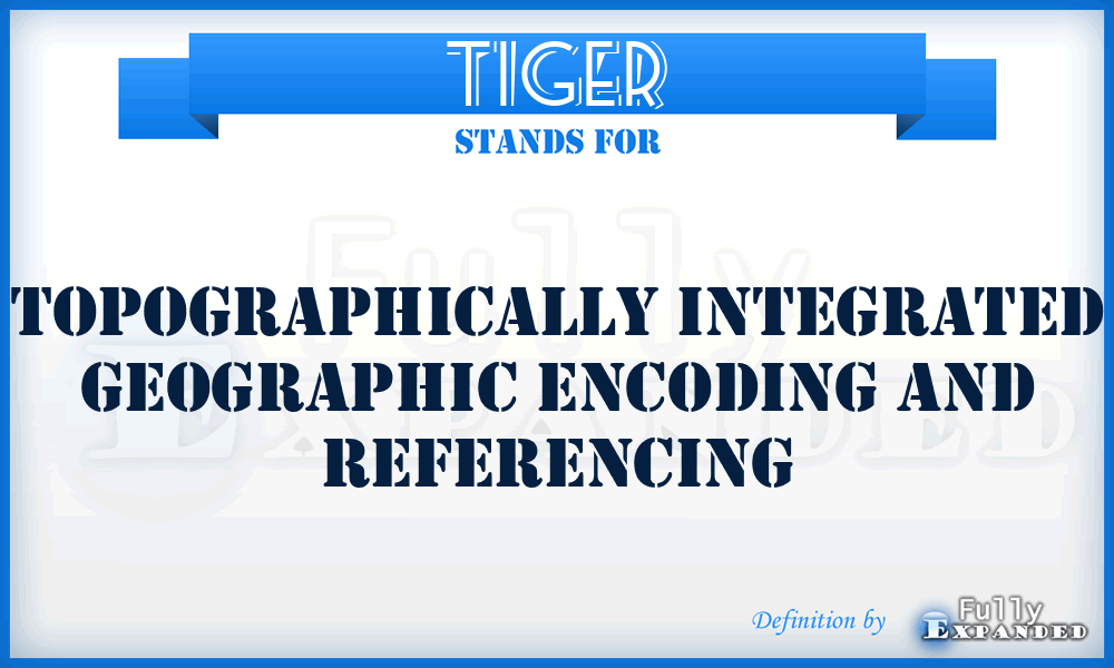 TIGER - Topographically Integrated Geographic Encoding And Referencing