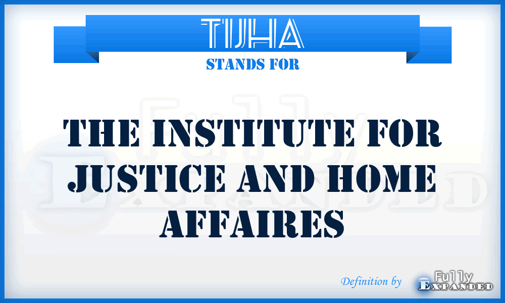 TIJHA - The Institute for Justice and Home Affaires