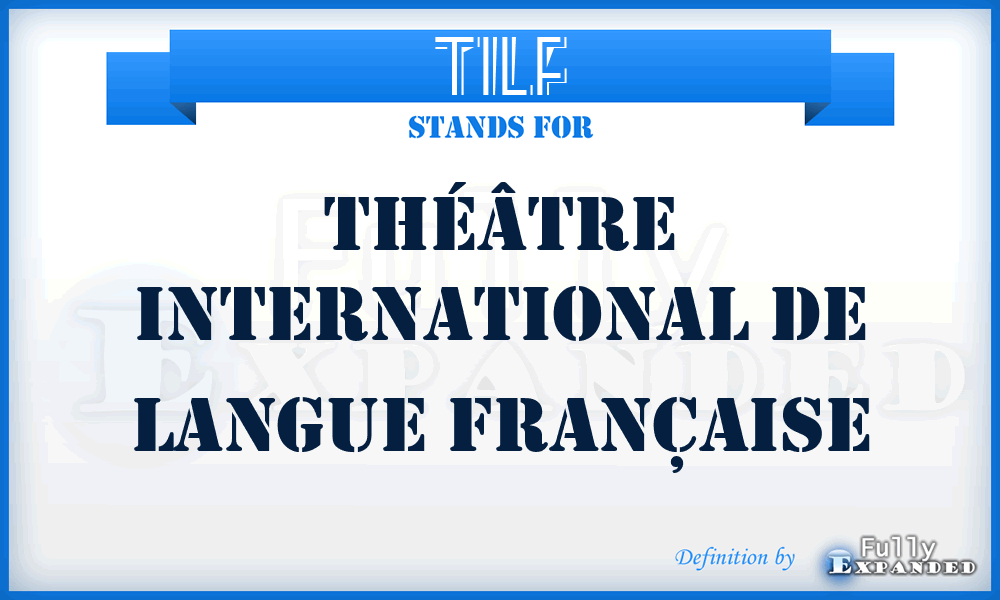 TILF - Théâtre International de Langue Française