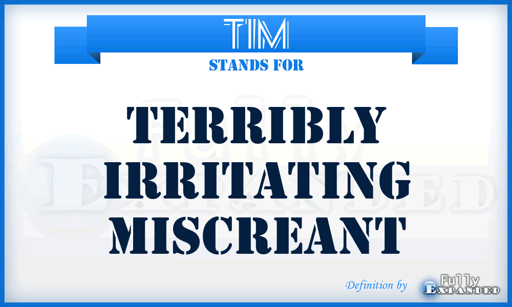 TIM - Terribly Irritating Miscreant