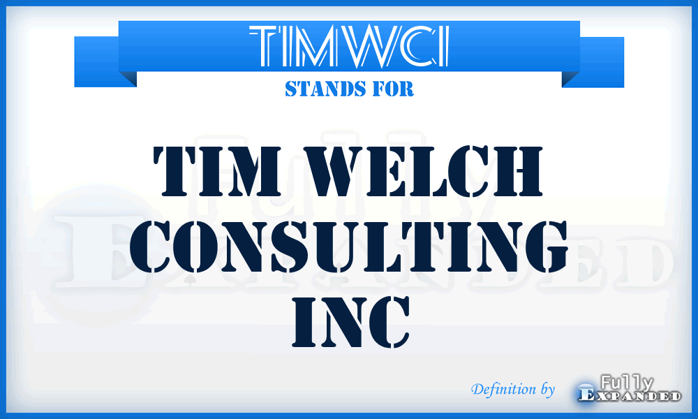 TIMWCI - TIM Welch Consulting Inc