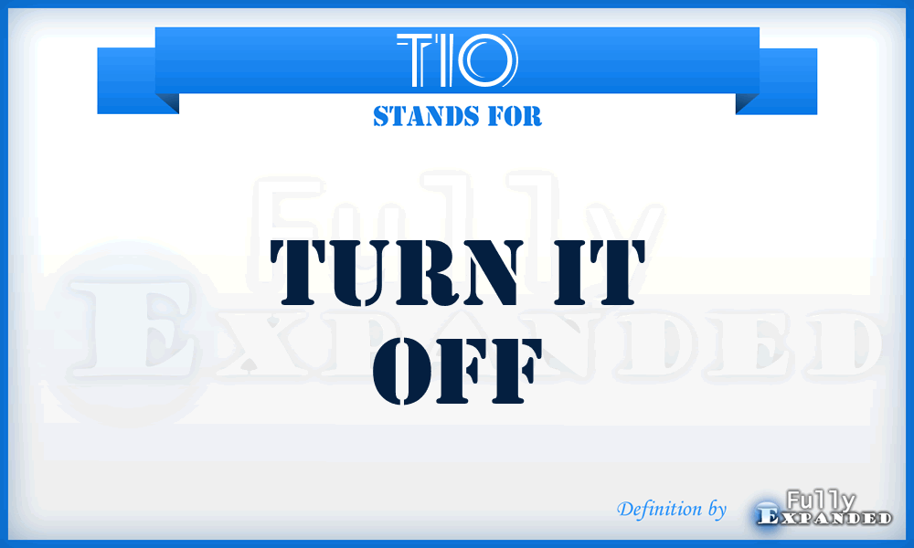 TIO - Turn It Off