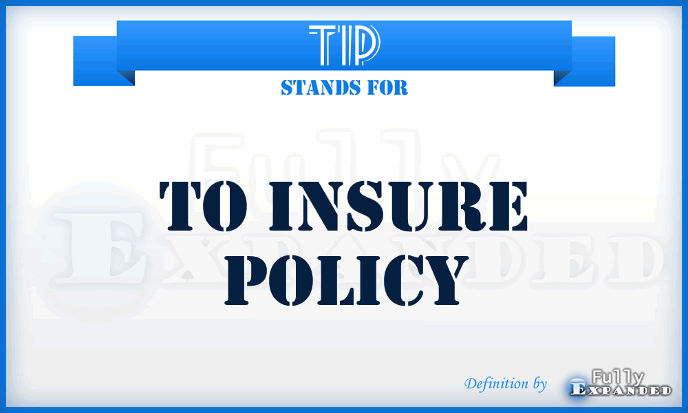 TIP - To Insure Policy