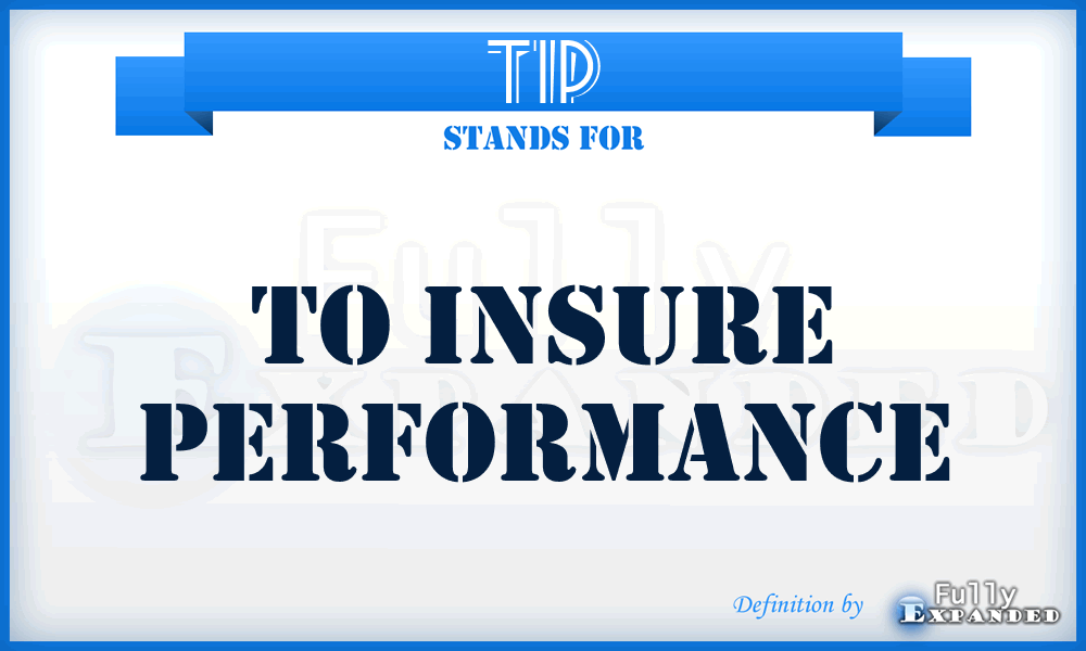 TIP - To Insure Performance