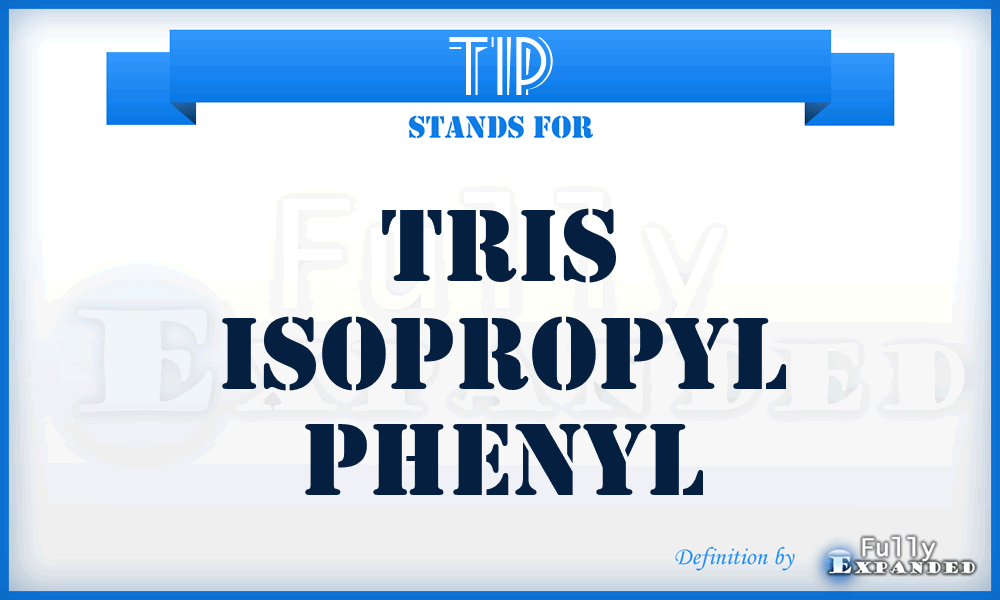 TIP - Tris Isopropyl Phenyl