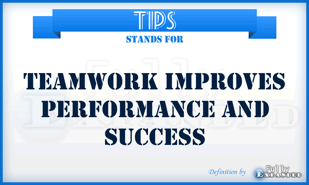 TIPS - Teamwork Improves Performance and Success