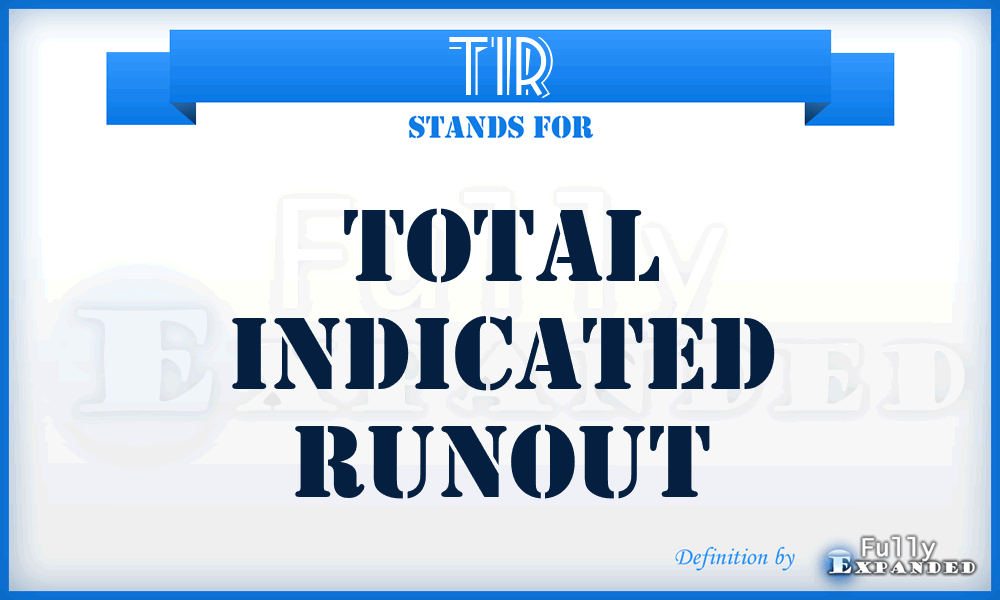 TIR - Total Indicated Runout