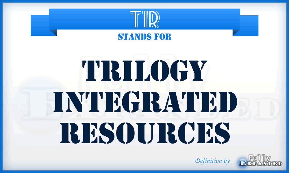 TIR - Trilogy Integrated Resources