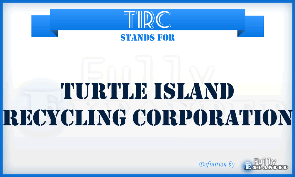 TIRC - Turtle Island Recycling Corporation