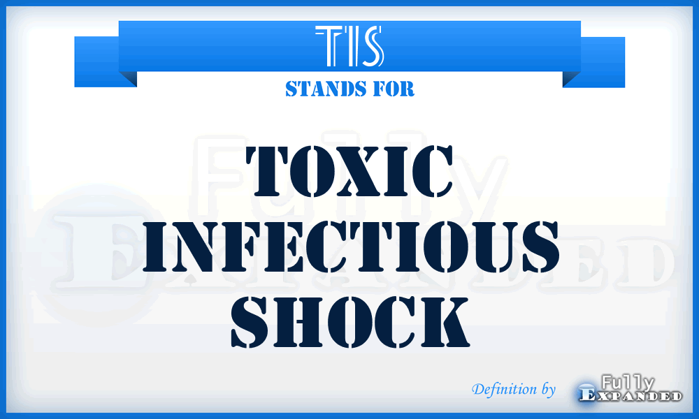 TIS - toxic infectious shock