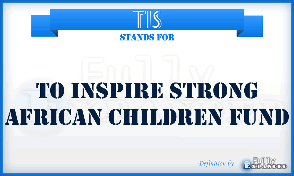 TIS - To Inspire Strong African Children Fund