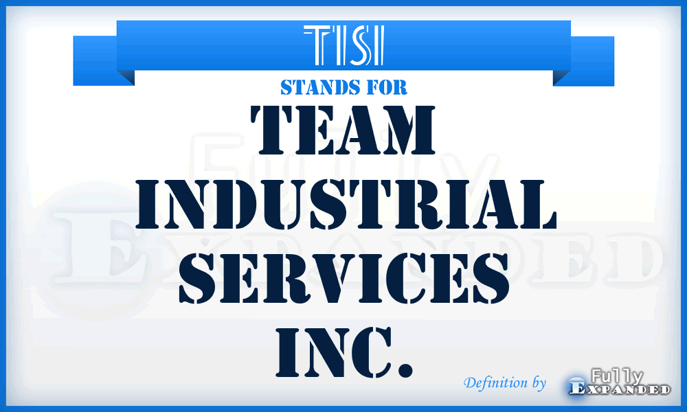 TISI - Team Industrial Services Inc.