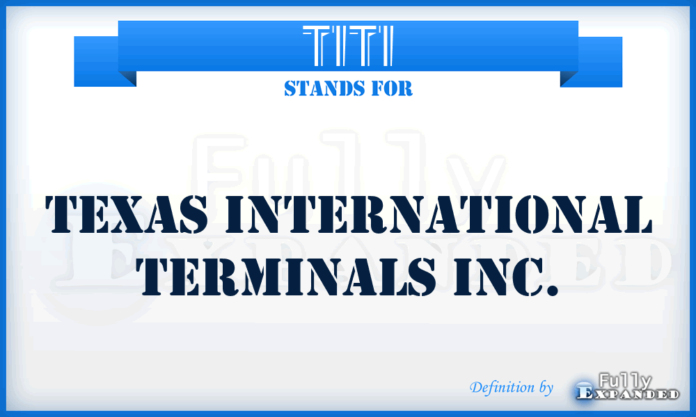 TITI - Texas International Terminals Inc.