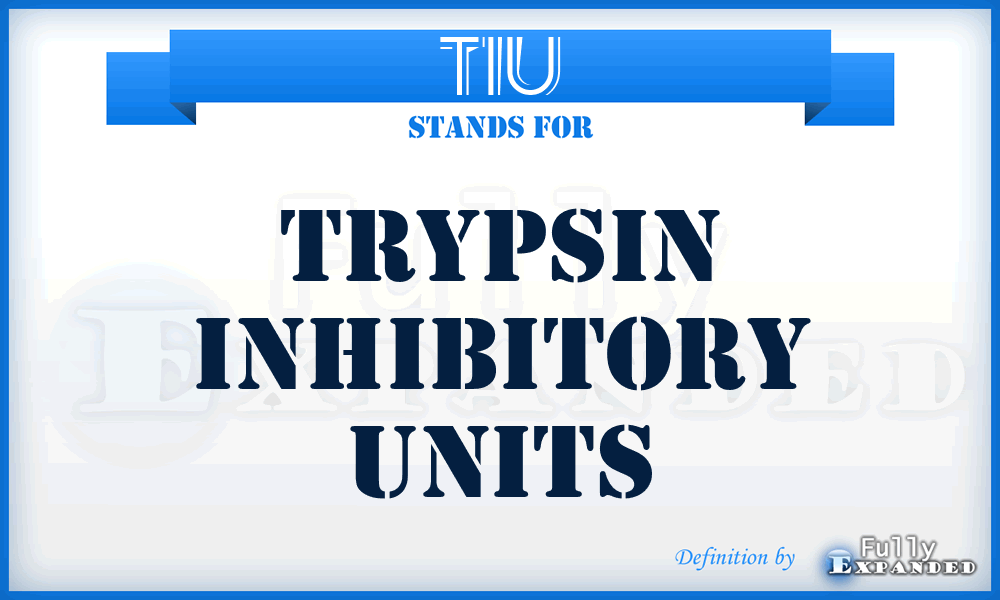 TIU - Trypsin Inhibitory Units