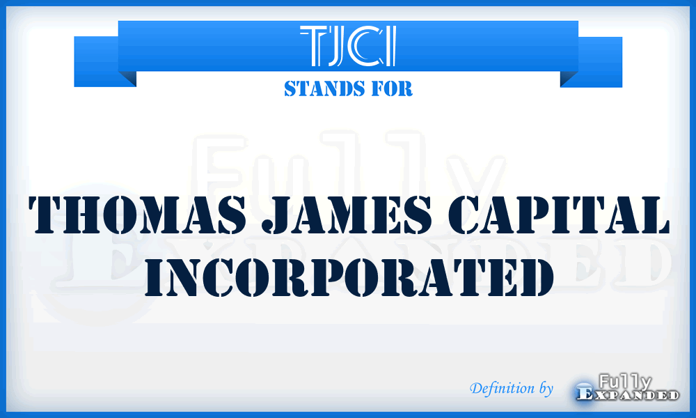 TJCI - Thomas James Capital Incorporated