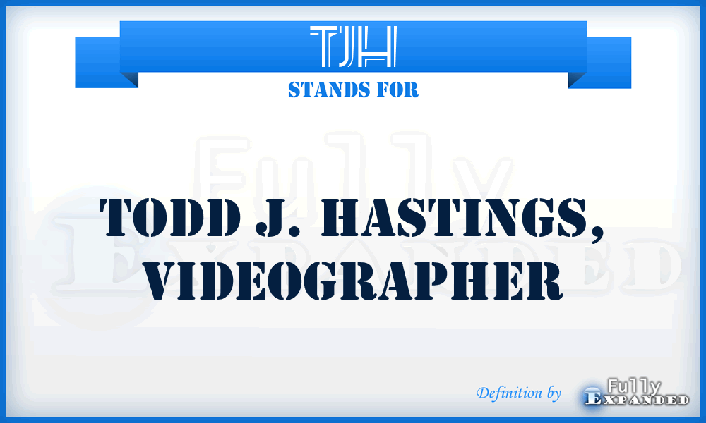 TJH - Todd J. Hastings, Videographer