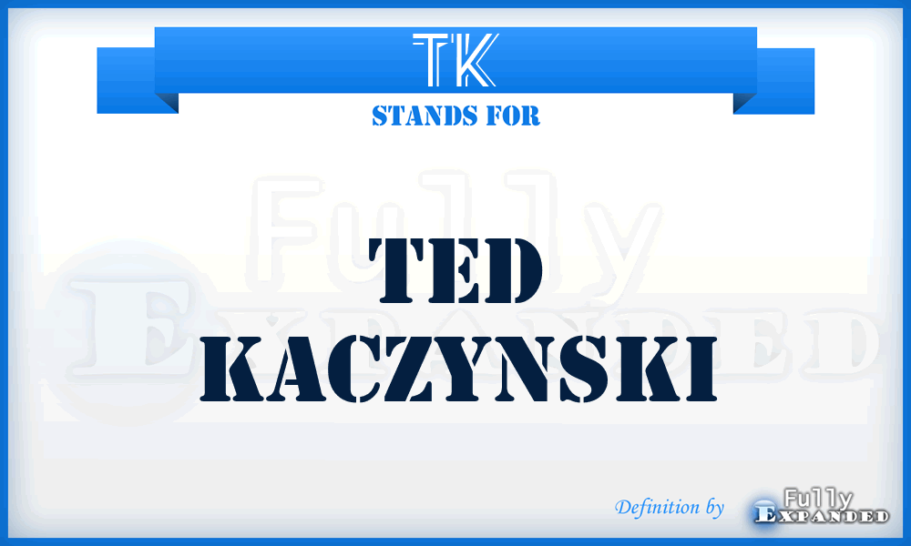 TK - Ted Kaczynski
