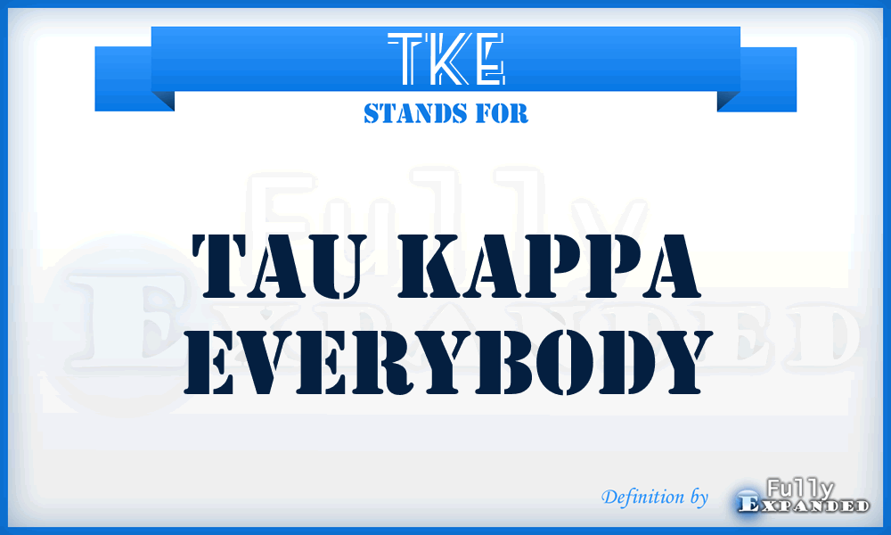 TKE - Tau Kappa Everybody