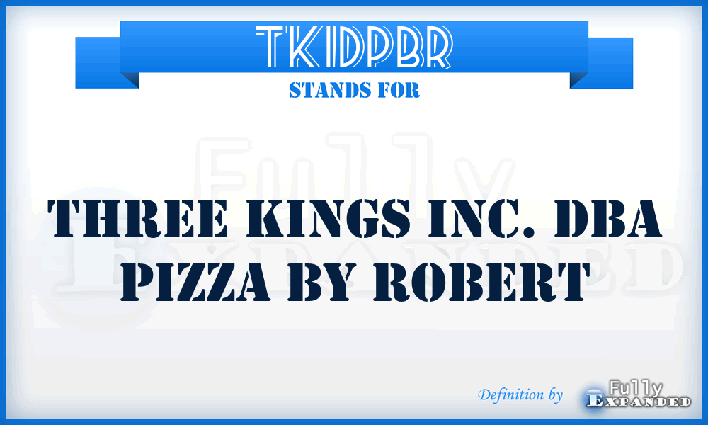 TKIDPBR - Three Kings Inc. Dba Pizza By Robert