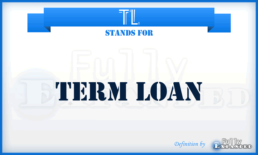 TL - Term Loan