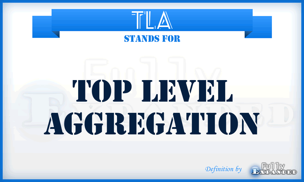 TLA - Top Level Aggregation