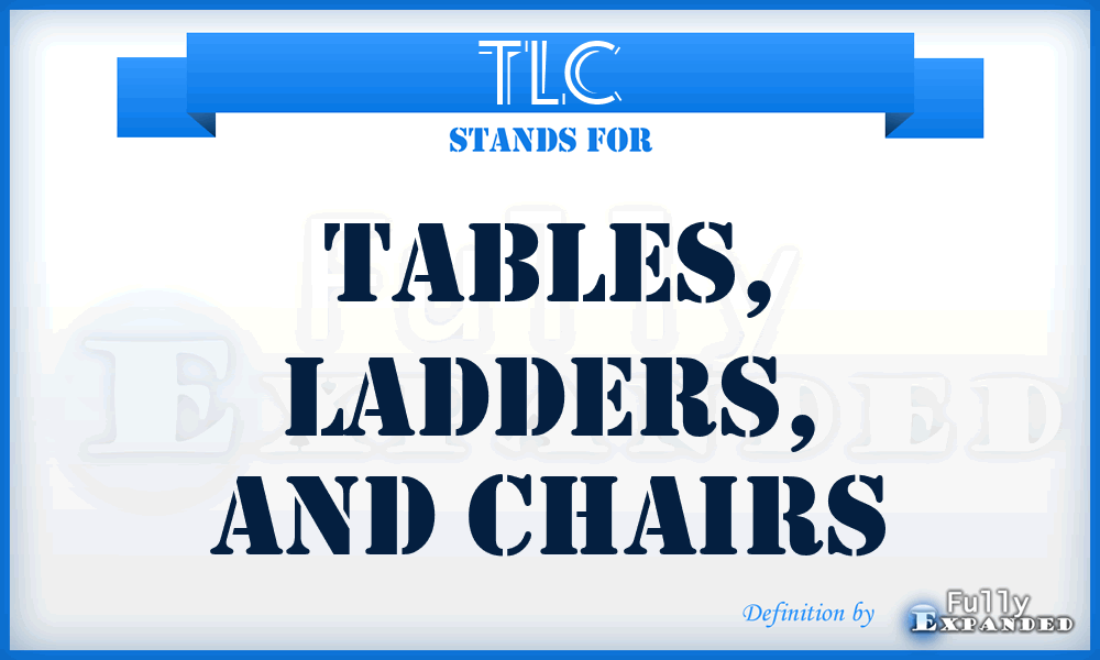 TLC - Tables, Ladders, and Chairs